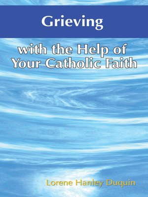 cover image of Grieving with the Help of Your Catholic Faith
